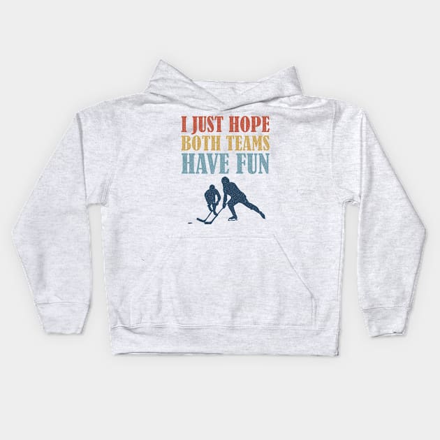 I Just Hope Both Teams Have Fun Hockey Mom Fan Kids Hoodie by BraaiNinja